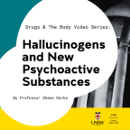 Image - Hallucinogens and New Psychoactive Substances: ‘Drugs and the Body’ video series Image - Hallucinogens and New Psychoactive Substances: ‘Drugs and the Body’ video series