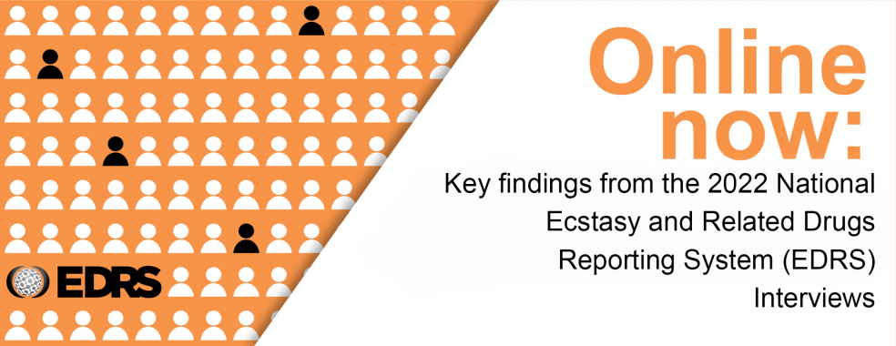 Australian Drug Trends 2022: Key Findings from the National Ecstasy and Related Drugs Reporting System (EDRS) Interviews Australian Drug Trends 2022: Key Findings from the National Ecstasy and Related Drugs Reporting System (EDRS) Interviews